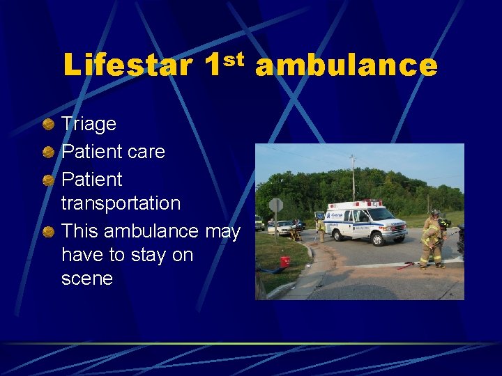 Lifestar 1 st ambulance Triage Patient care Patient transportation This ambulance may have to