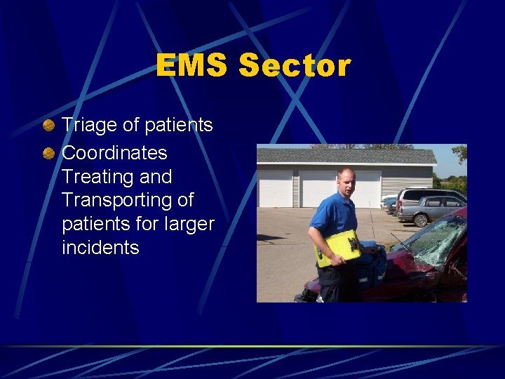 EMS Sector Triage of patients Coordinates Treating and Transporting of patients for larger incidents
