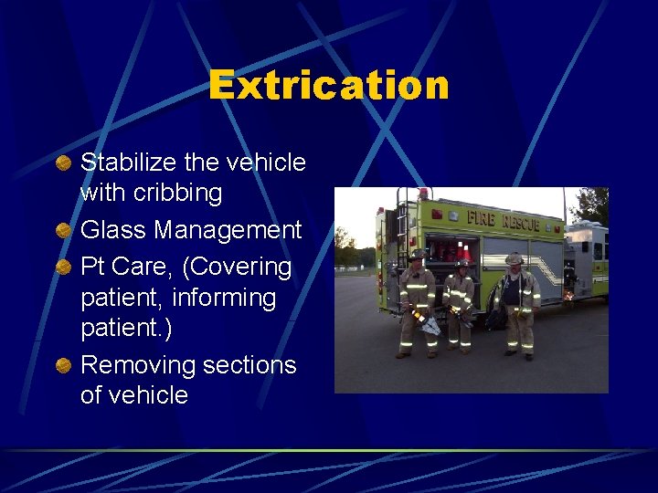 Extrication Stabilize the vehicle with cribbing Glass Management Pt Care, (Covering patient, informing patient.