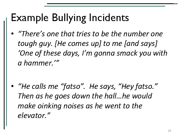 Example Bullying Incidents • “There’s one that tries to be the number one tough