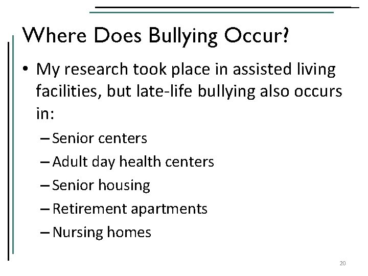 Where Does Bullying Occur? • My research took place in assisted living facilities, but