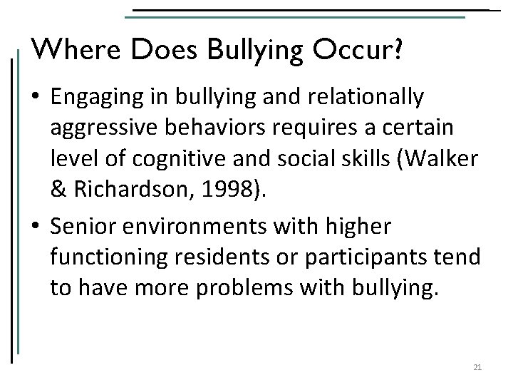 Where Does Bullying Occur? • Engaging in bullying and relationally aggressive behaviors requires a