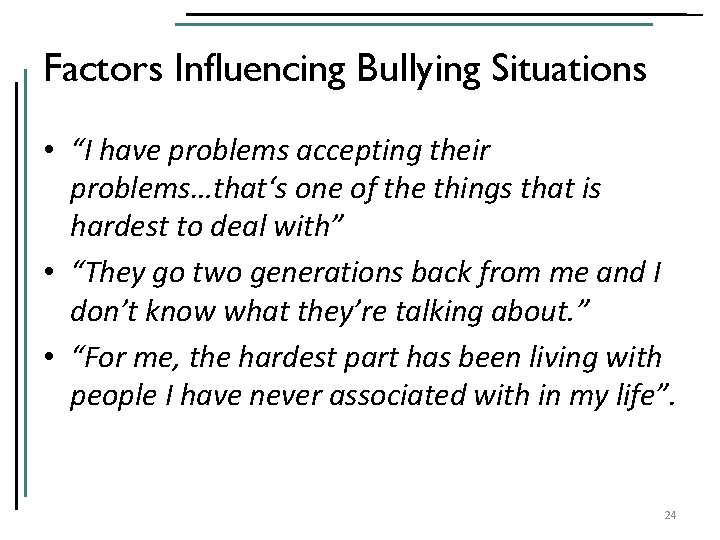 Factors Influencing Bullying Situations • “I have problems accepting their problems…that‘s one of the