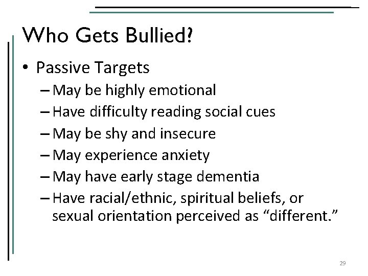 Who Gets Bullied? • Passive Targets – May be highly emotional – Have difficulty