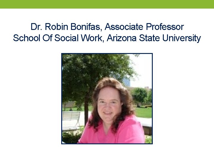 Dr. Robin Bonifas, Associate Professor School Of Social Work, Arizona State University 
