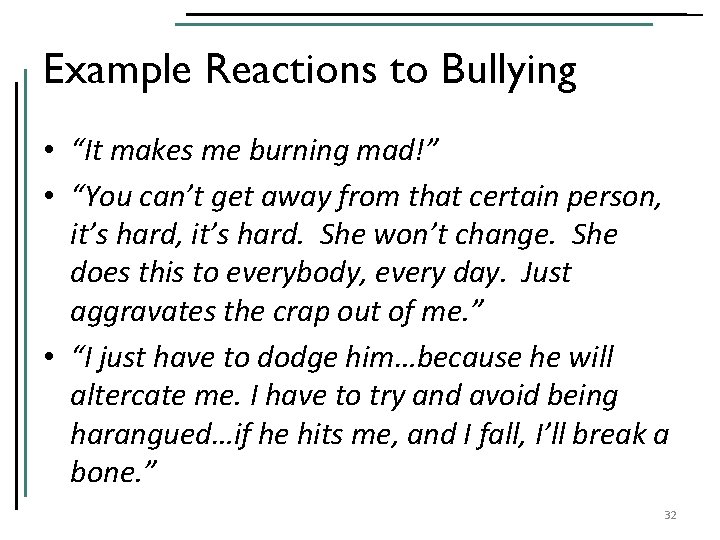 Example Reactions to Bullying • “It makes me burning mad!” • “You can’t get