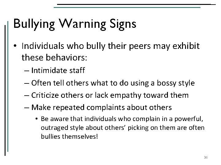 Bullying Warning Signs • Individuals who bully their peers may exhibit these behaviors: –