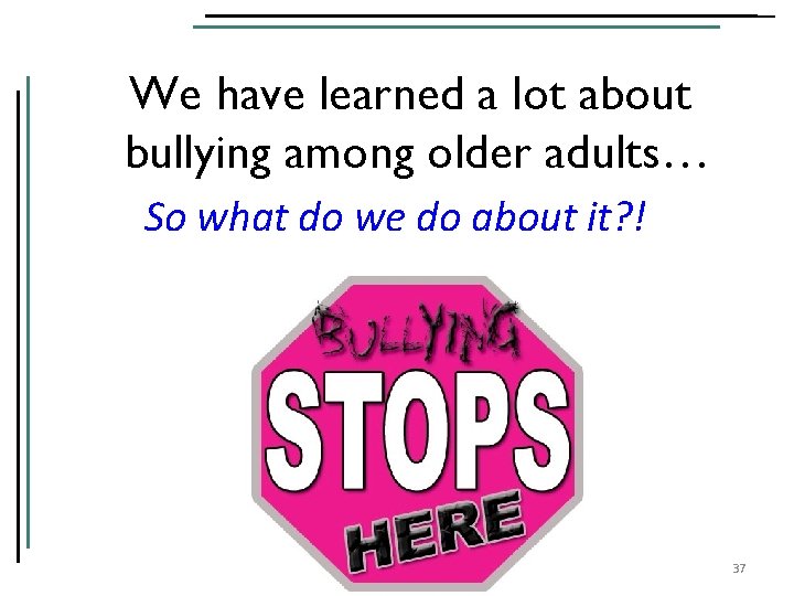 We have learned a lot about bullying among older adults… So what do we
