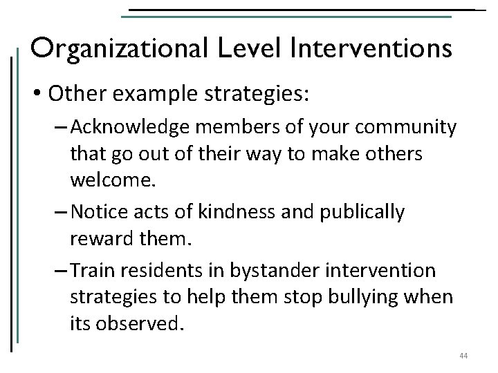 Organizational Level Interventions • Other example strategies: – Acknowledge members of your community that