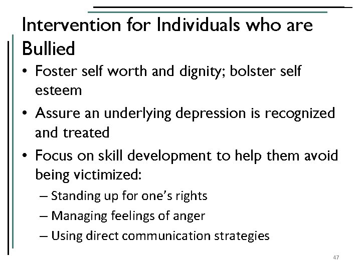 Intervention for Individuals who are Bullied • Foster self worth and dignity; bolster self