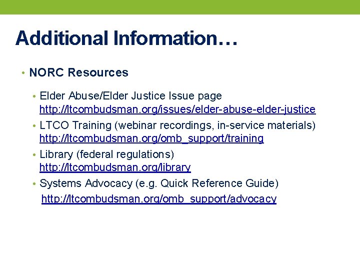 Additional Information… • NORC Resources • Elder Abuse/Elder Justice Issue page http: //ltcombudsman. org/issues/elder-abuse-elder-justice