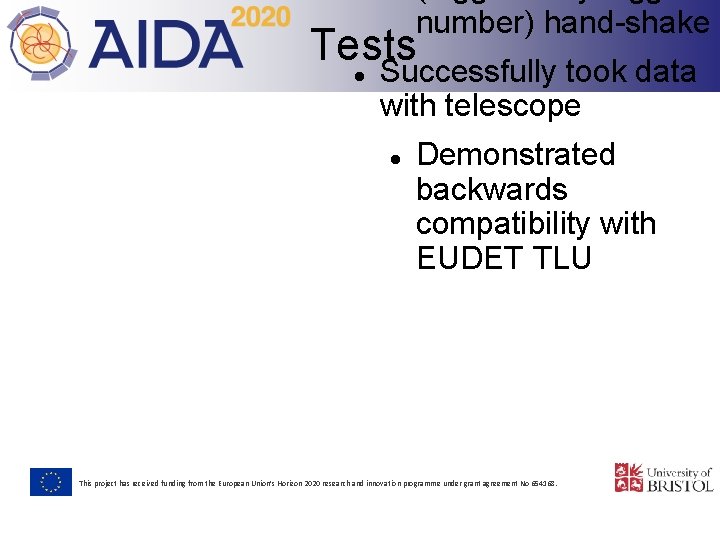 number) hand-shake Tests Successfully took data with telescope Demonstrated backwards compatibility with EUDET TLU