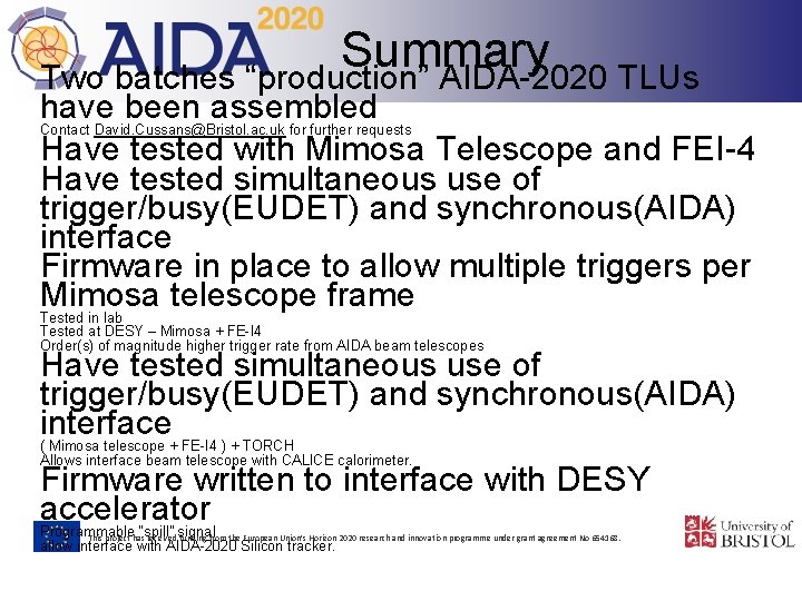 Summary Two batches “production” AIDA-2020 TLUs have been assembled Contact David. Cussans@Bristol. ac. uk
