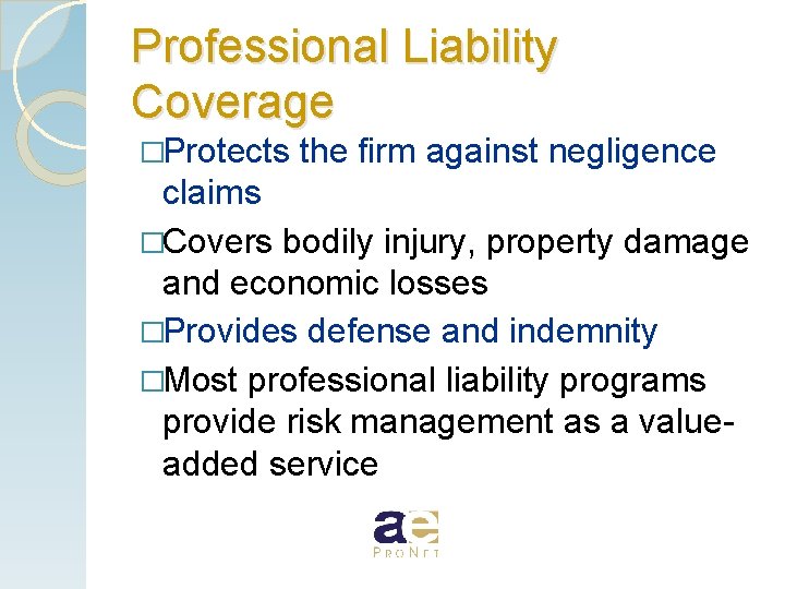 Professional Liability Coverage �Protects the firm against negligence claims �Covers bodily injury, property damage