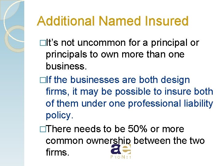 Additional Named Insured �It’s not uncommon for a principal or principals to own more