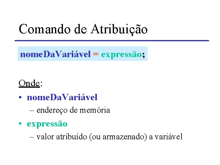 Comando de Atribuição nome. Da. Variável = expressão; Onde: • nome. Da. Variável –