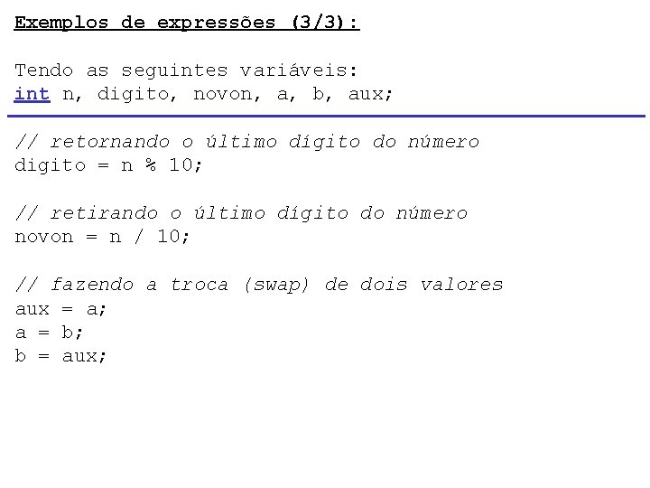 Exemplos de expressões (3/3): Tendo as seguintes variáveis: int n, digito, novon, a, b,