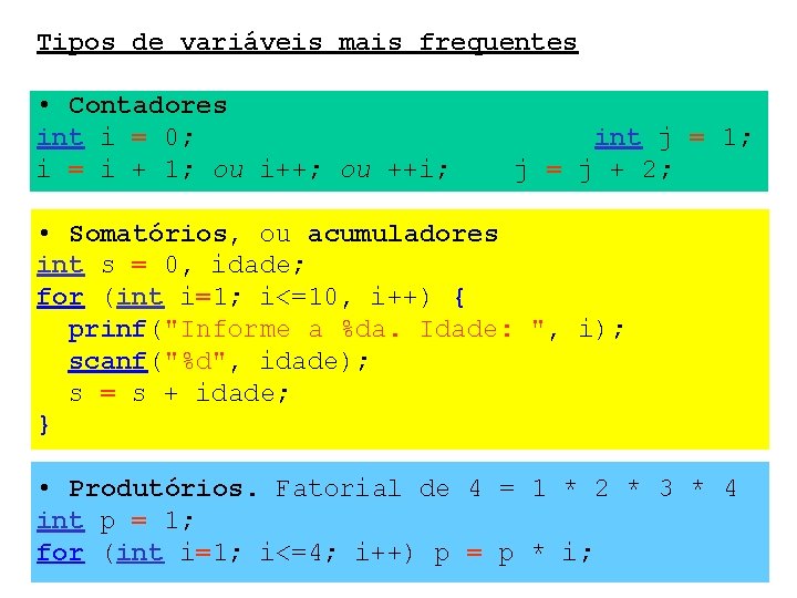 Tipos de variáveis mais frequentes • Contadores int i = 0; i = i