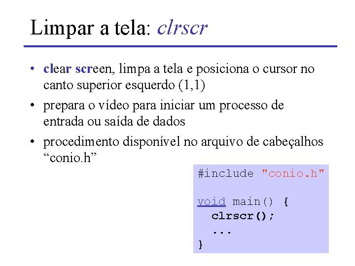 Limpar a tela: clrscr • clear screen, limpa a tela e posiciona o cursor