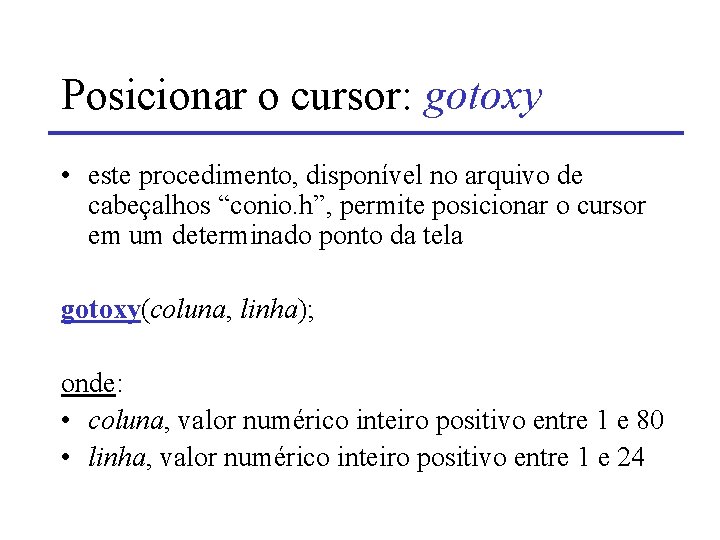 Posicionar o cursor: gotoxy • este procedimento, disponível no arquivo de cabeçalhos “conio. h”,