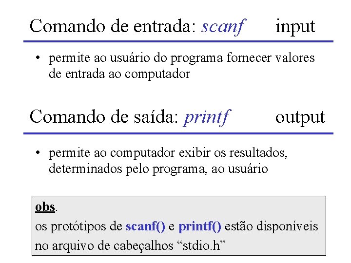 Comando de entrada: scanf input • permite ao usuário do programa fornecer valores de