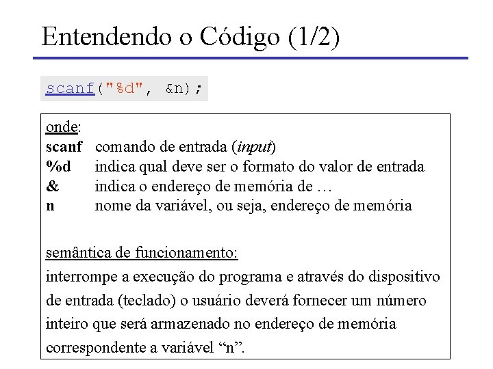 Entendendo o Código (1/2) scanf("%d", &n); onde: scanf %d & n comando de entrada