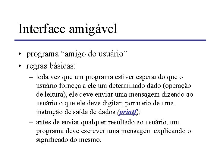 Interface amigável • programa “amigo do usuário” • regras básicas: – toda vez que