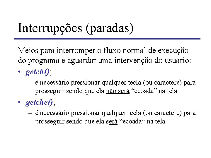 Interrupções (paradas) Meios para interromper o fluxo normal de execução do programa e aguardar