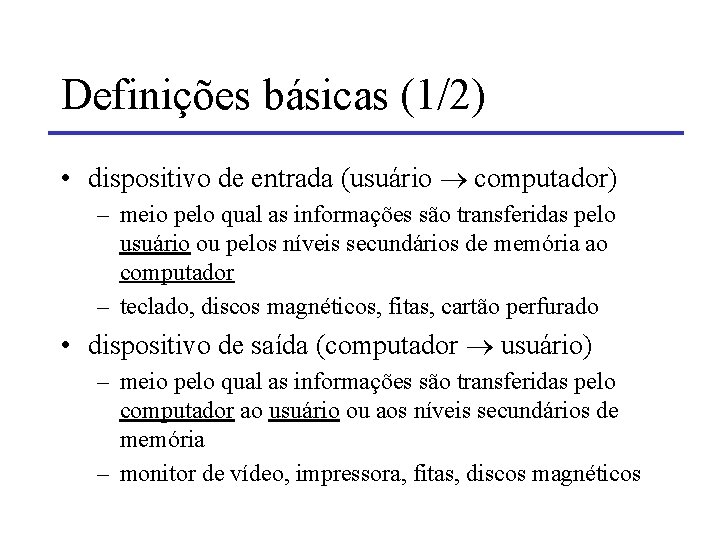 Definições básicas (1/2) • dispositivo de entrada (usuário computador) – meio pelo qual as