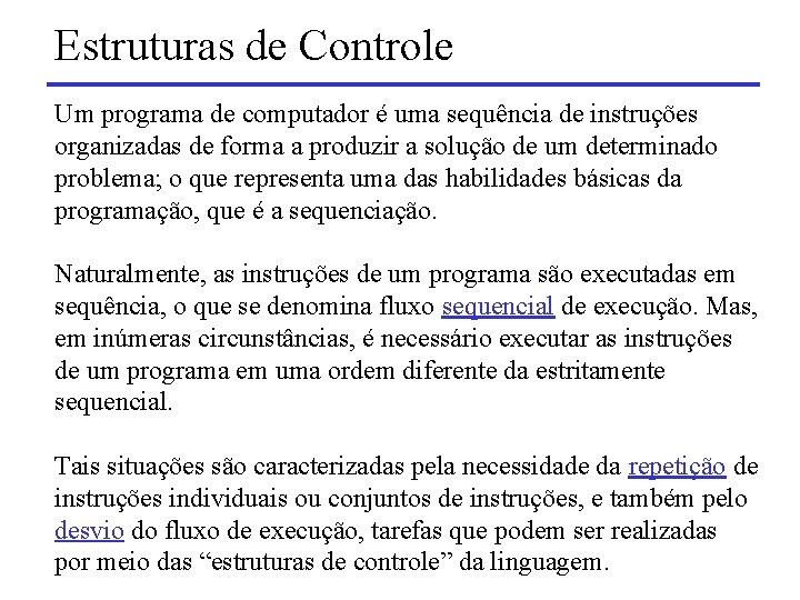 Estruturas de Controle Um programa de computador é uma sequência de instruções organizadas de