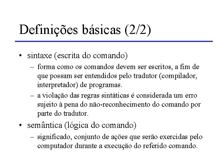 Definições básicas (2/2) • sintaxe (escrita do comando) – forma como os comandos devem