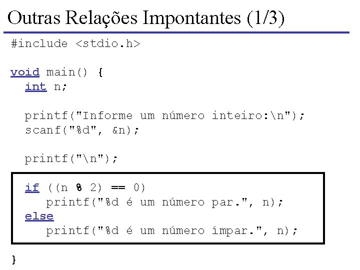 Outras Relações Impontantes (1/3) #include <stdio. h> void main() { int n; printf("Informe um