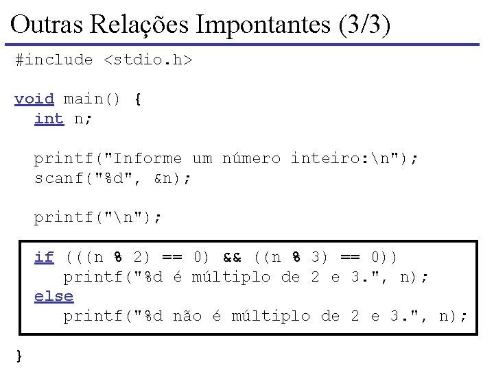 Outras Relações Impontantes (3/3) #include <stdio. h> void main() { int n; printf("Informe um