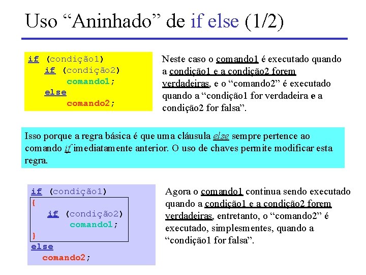 Uso “Aninhado” de if else (1/2) if (condição 1) if (condição 2) comando 1;