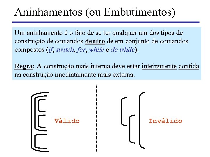 Aninhamentos (ou Embutimentos) Um aninhamento é o fato de se ter qualquer um dos