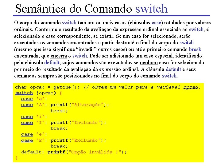 Semântica do Comando switch O corpo do comando switch tem um ou mais casos