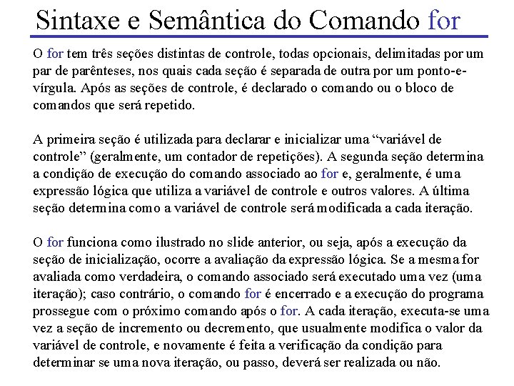 Sintaxe e Semântica do Comando for O for tem três seções distintas de controle,