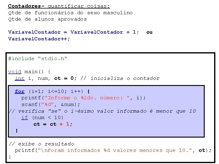 Contadores- quantificar coisas: Qtde de funcionários do sexo masculino Qtde de alunos aprovados Variavel.