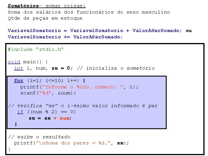 Somatórios- somar coisas: Soma dos salários dos funcionários do sexo masculino Qtde de peças