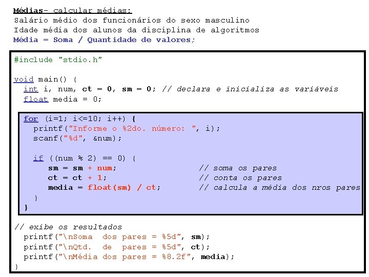 Médias- calcular médias: Salário médio dos funcionários do sexo masculino Idade média dos alunos