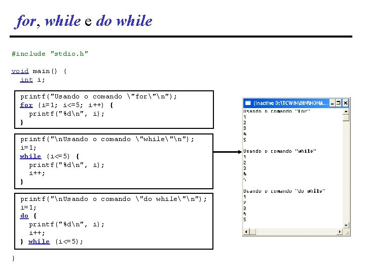 for, while e do while #include "stdio. h" void main() { int i; printf("Usando