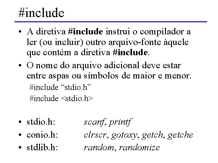 #include • A diretiva #include instrui o compilador a ler (ou incluir) outro arquivo-fonte
