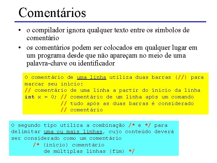 Comentários • o compilador ignora qualquer texto entre os símbolos de comentário • os