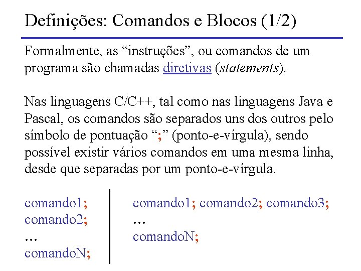 Definições: Comandos e Blocos (1/2) Formalmente, as “instruções”, ou comandos de um programa são