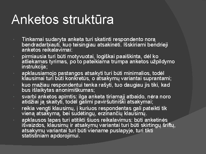 Anketos struktūra Tinkamai sudaryta anketa turi skatinti respondento norą bendradarbiauti, kuo teisingiau atsakinėti. Išskiriami