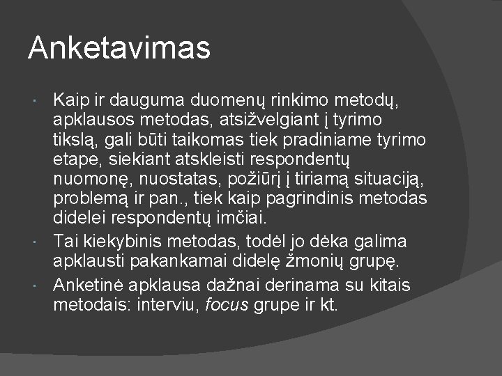 Anketavimas Kaip ir dauguma duomenų rinkimo metodų, apklausos metodas, atsižvelgiant į tyrimo tikslą, gali