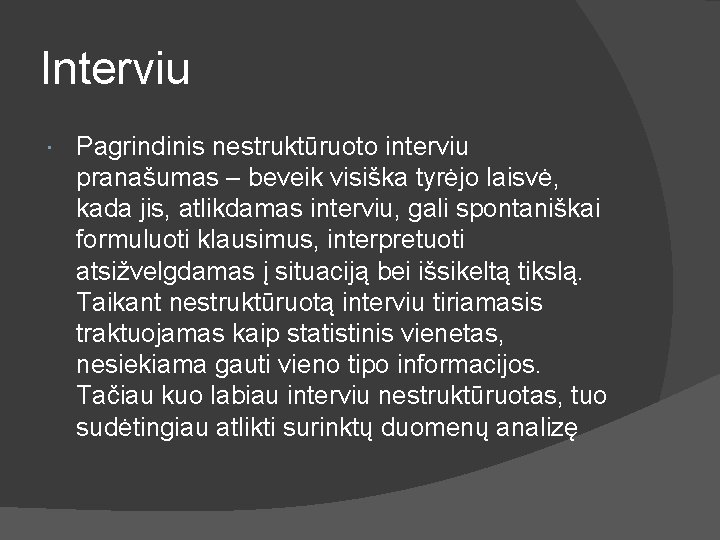 Interviu Pagrindinis nestruktūruoto interviu pranašumas – beveik visiška tyrėjo laisvė, kada jis, atlikdamas interviu,