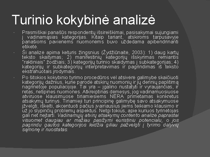 Turinio kokybinė analizė Prasmiškai panašūs respondentų išsireiškimai, pasisakymai sujungiami į vadinamąsias kategorijas. Kitaip tariant,