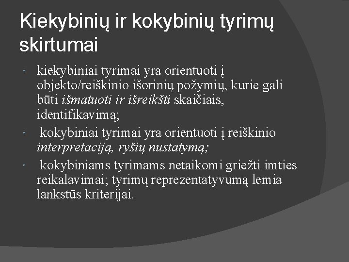 Kiekybinių ir kokybinių tyrimų skirtumai kiekybiniai tyrimai yra orientuoti į objekto/reiškinio išorinių požymių, kurie