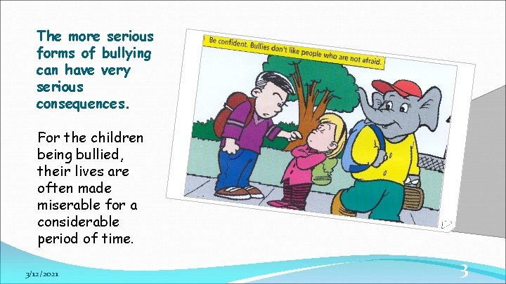 The more serious forms of bullying can have very serious consequences. For the children